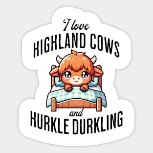 I love Highland Cows and Hurkle Durkling fun Scottish design Sticker